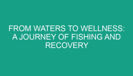 From Waters to Wellness: A Journey of Fishing and Recovery
