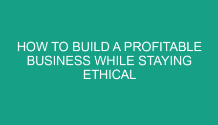 How to Build a Profitable Business While Staying Ethical