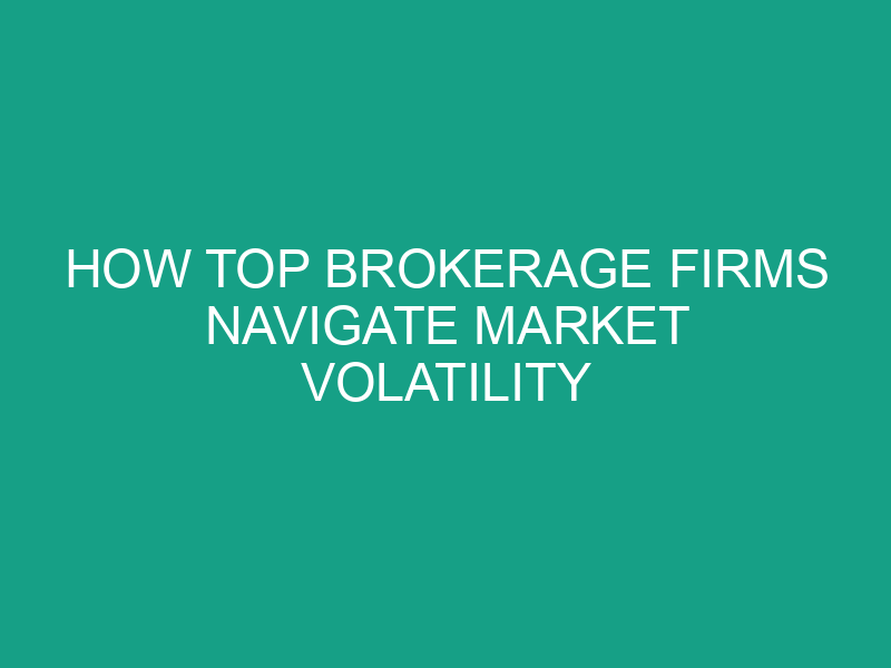 How Top Brokerage Firms Navigate Market Volatility