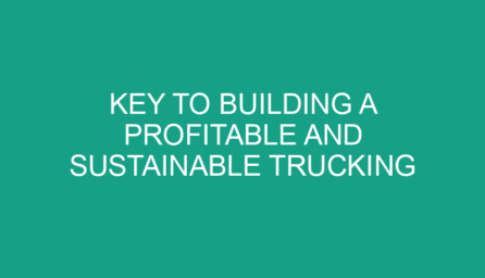 Key to Building a Profitable and Sustainable Trucking Business