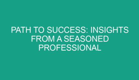 Path to Success: Insights from a Seasoned Professional