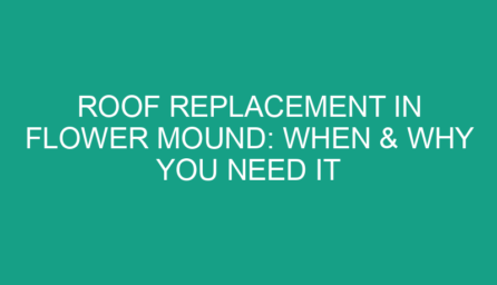 Roof Replacement in Flower Mound: When & Why You Need It
