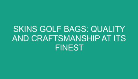 Skins Golf Bags: Quality and Craftsmanship at Its Finest