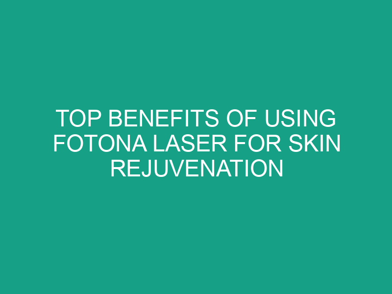 Top Benefits of Using Fotona Laser for Skin Rejuvenation and Growth Removal