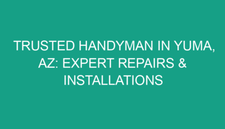 Trusted Handyman in Yuma, AZ: Expert Repairs & Installations