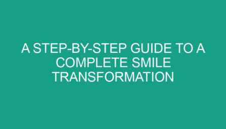A Step by Step Guide to a Complete Smile Transformation