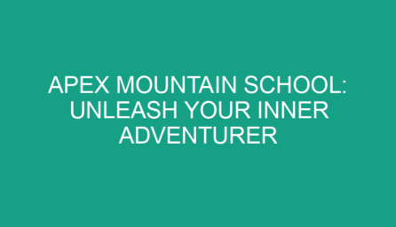 Apex Mountain School: Unleash Your Inner Adventurer