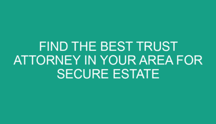 Find the Best Trust Attorney in Your Area for Secure Estate Planning