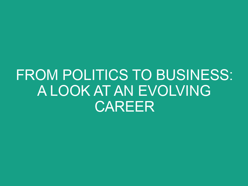 From Politics to Business: A Look at an Evolving Career