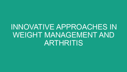 Innovative Approaches in Weight Management and Arthritis Treatment