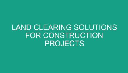 Land Clearing Solutions for Construction Projects