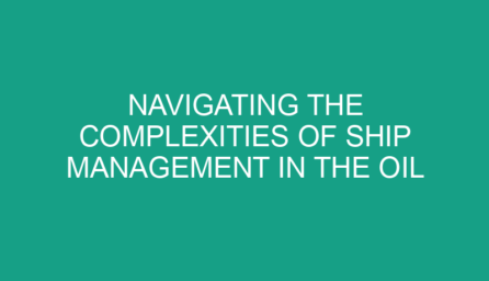 Navigating the Complexities of Ship Management in the Oil and Gas Industry