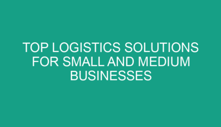 Top Logistics Solutions for Small and Medium Businesses